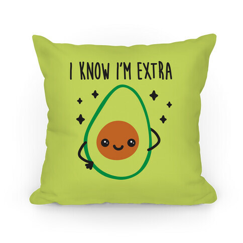 I Know I'm Extra Avocado Pillow