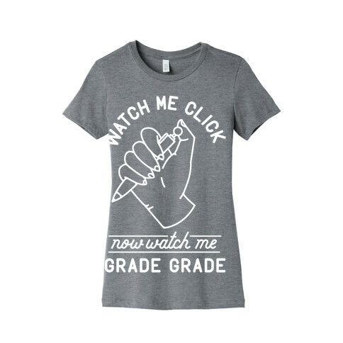 Watch Me Click Now Watch Me Grade Grade Womens T-Shirt