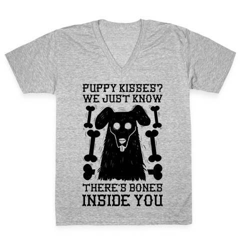 Puppy Kisses? We Just Know There's Bones Inside You V-Neck Tee Shirt