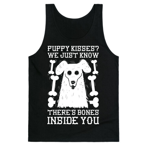 Puppy Kisses? We Just Know There's Bones Inside You Tank Top