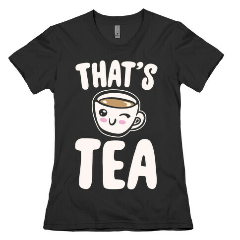 That's Tea White Print Womens T-Shirt