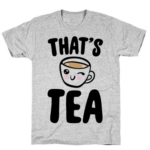 That's Tea  T-Shirt