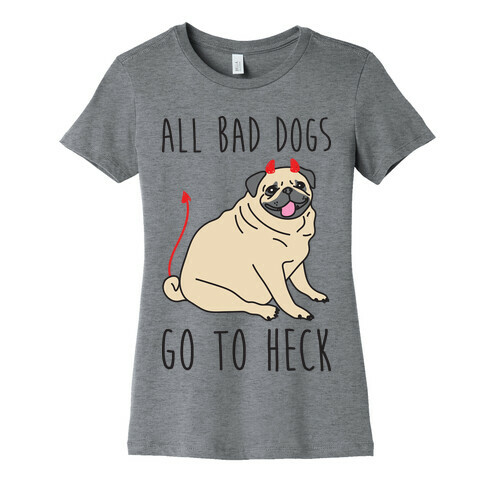 All Bad Dogs Go To Heck Pug Womens T-Shirt