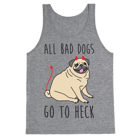 All Bad Dogs Go To Heck Pug Tank Top