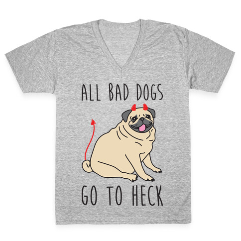 All Bad Dogs Go To Heck Pug V-Neck Tee Shirt