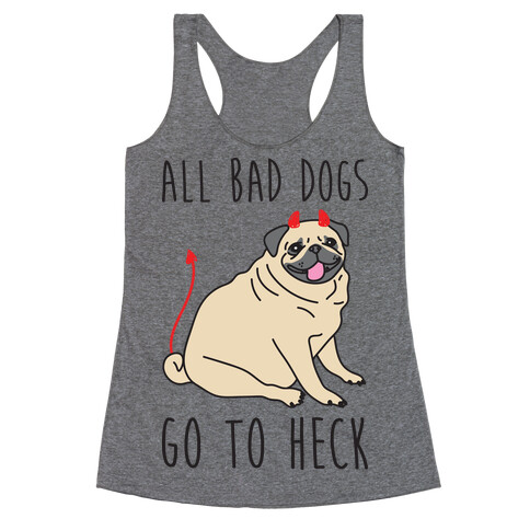 All Bad Dogs Go To Heck Pug Racerback Tank Top