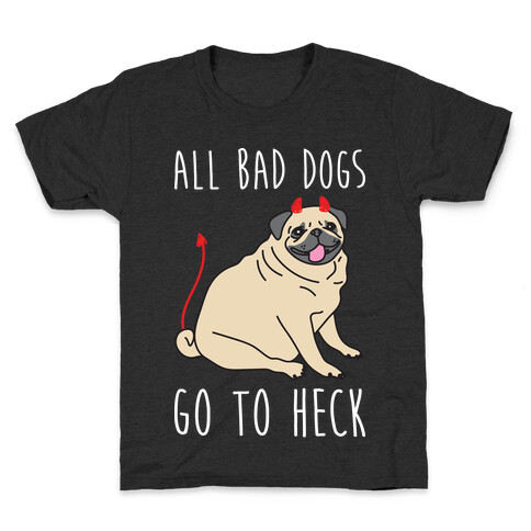 All Bad Dogs Go To Heck Pug Kids T-Shirt