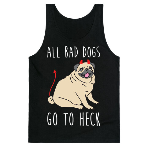 All Bad Dogs Go To Heck Pug Tank Top