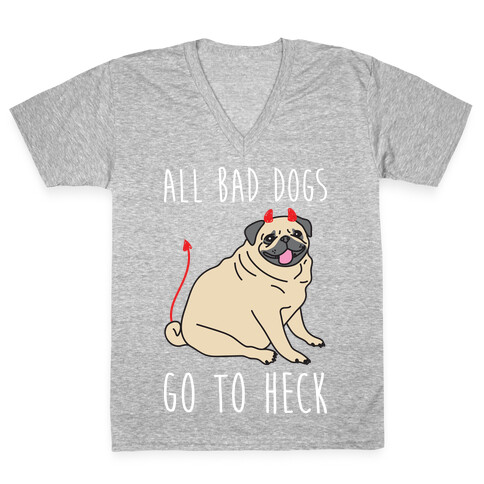 All Bad Dogs Go To Heck Pug V-Neck Tee Shirt