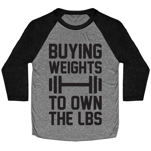 Buying Weights To Own The lbs Baseball Tee