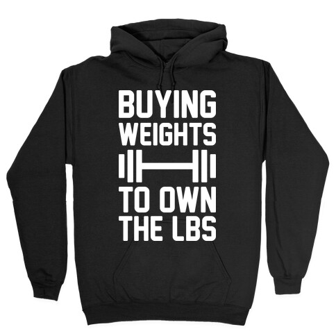 Buying Weights To Own The lbs Hooded Sweatshirt