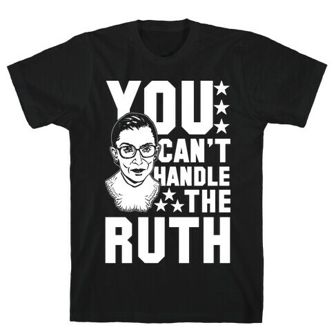 You Can't Handle the Ruth T-Shirt