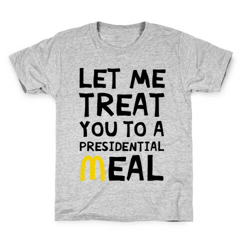 Let Me Treat You to a Presidential Meal Kids T-Shirt