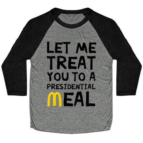 Let Me Treat You to a Presidential Meal Baseball Tee