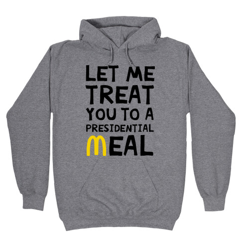 Let Me Treat You to a Presidential Meal Hooded Sweatshirt