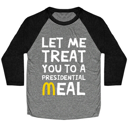 Let Me Treat You to a Presidential Meal Baseball Tee