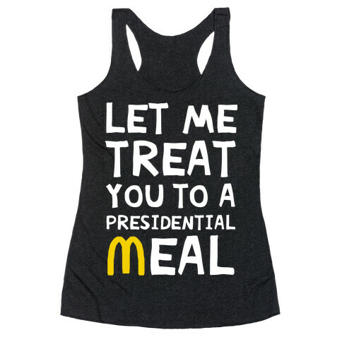 Let Me Treat You to a Presidential Meal Racerback Tank Top