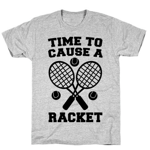 Time to Cause a Racket T-Shirt