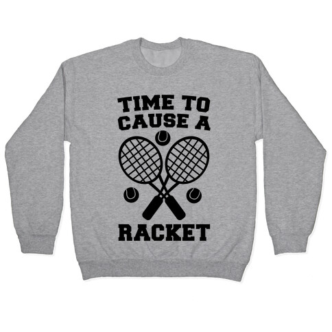 Time to Cause a Racket Pullover