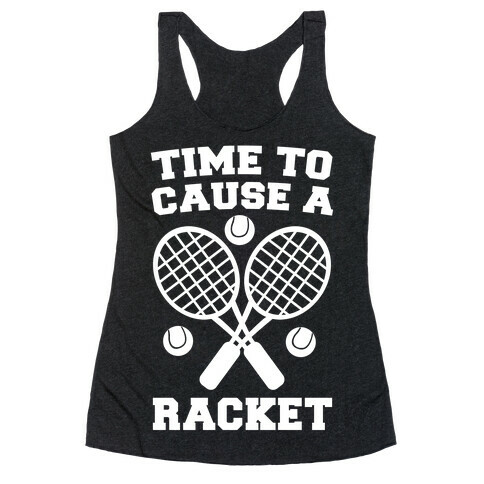 Time to Cause a Racket Racerback Tank Top