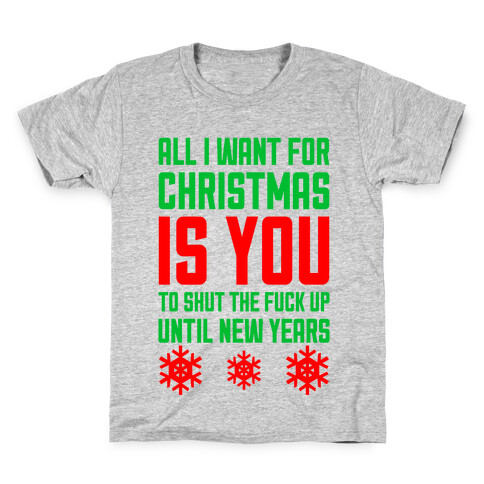 All I Want For Christmas Is You (To Shut The F*** Up Until New Years) Kids T-Shirt