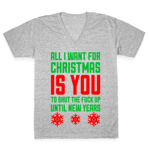 All I Want For Christmas Is You (To Shut The F*** Up Until New Years) V-Neck Tee Shirt