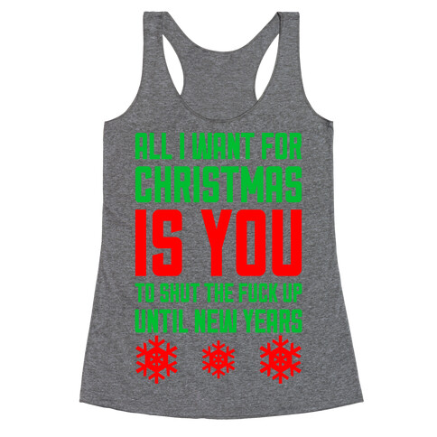 All I Want For Christmas Is You (To Shut The F*** Up Until New Years) Racerback Tank Top