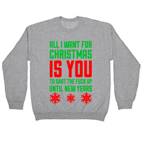 All I Want For Christmas Is You (To Shut The F*** Up Until New Years) Pullover