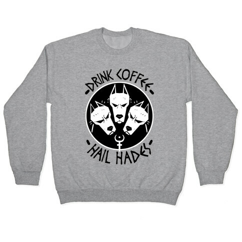 Drink Coffee, Hail Hades Pullover