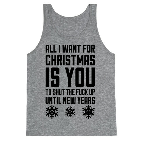 All I Want For Christmas Is You (To Shut The F*** Up Until New Years) Tank Top