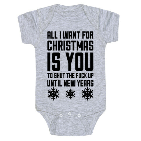 All I Want For Christmas Is You (To Shut The F*** Up Until New Years) Baby One-Piece