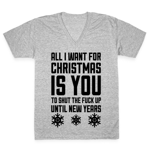 All I Want For Christmas Is You (To Shut The F*** Up Until New Years) V-Neck Tee Shirt