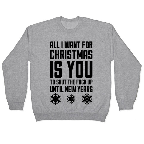 All I Want For Christmas Is You (To Shut The F*** Up Until New Years) Pullover