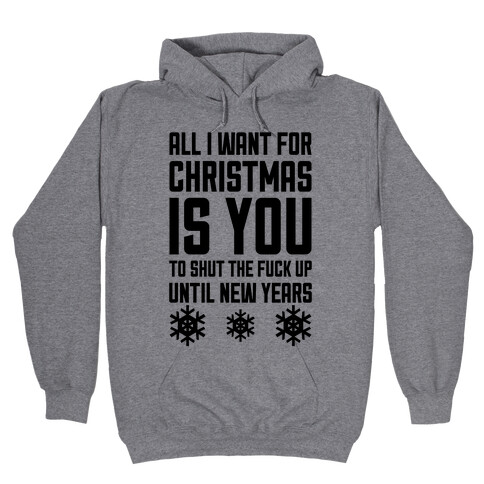 All I Want For Christmas Is You (To Shut The F*** Up Until New Years) Hooded Sweatshirt