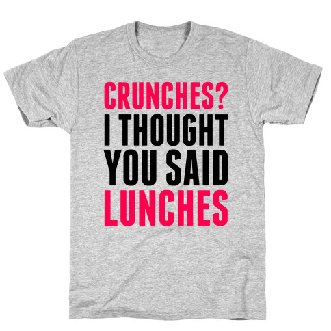 Crunches? I Thought You Said Lunches T-Shirt