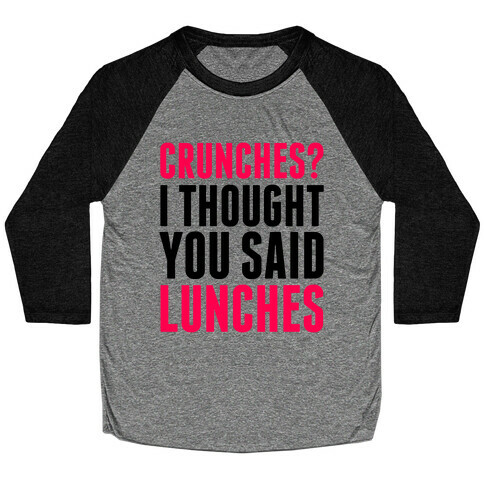 Crunches? I Thought You Said Lunches Baseball Tee