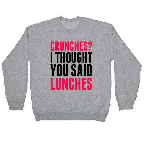 Crunches? I Thought You Said Lunches Pullover