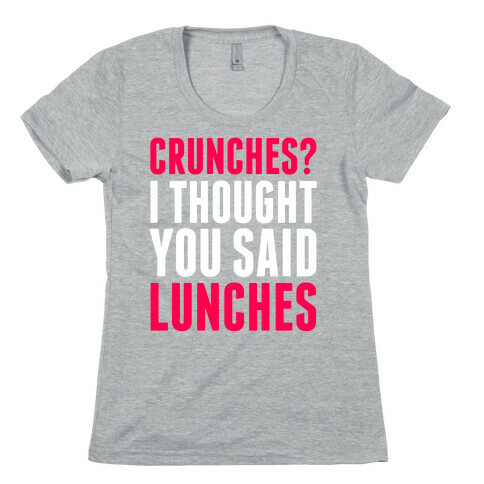 Crunches? I Thought You Said Lunches Womens T-Shirt
