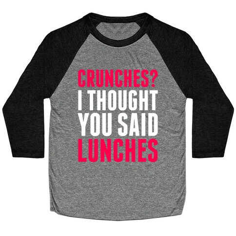 Crunches? I Thought You Said Lunches Baseball Tee