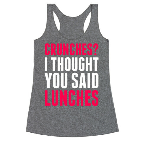 Crunches? I Thought You Said Lunches Racerback Tank Top