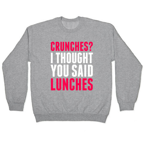 Crunches? I Thought You Said Lunches Pullover
