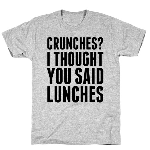 Crunches? I Thought You Said Lunches T-Shirt
