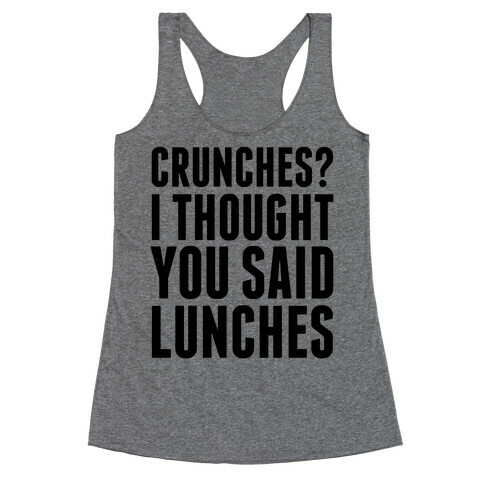 Crunches? I Thought You Said Lunches Racerback Tank Top