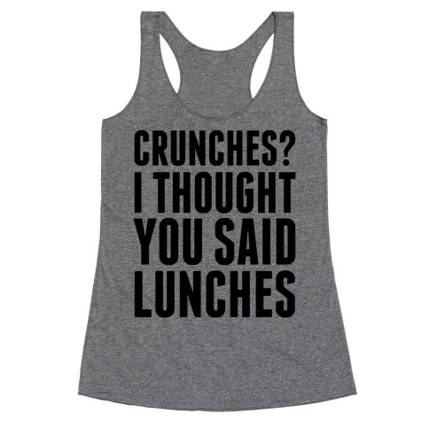 Crunches? I Thought You Said Lunches Racerback Tank Top