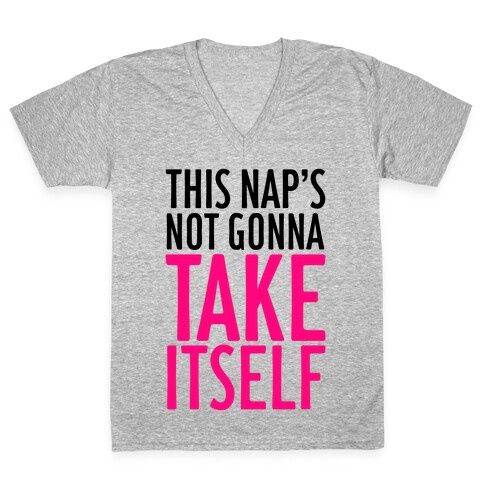 This Nap's Not Gonna Take Itself V-Neck Tee Shirt