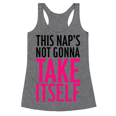 This Nap's Not Gonna Take Itself Racerback Tank Top