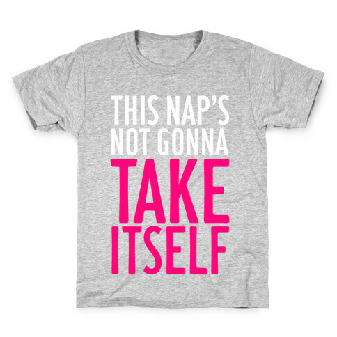 This Nap's Not Gonna Take Itself Kids T-Shirt