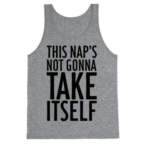 This Nap's Not Gonna Take Itself Tank Top