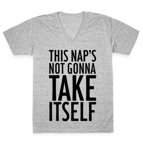 This Nap's Not Gonna Take Itself V-Neck Tee Shirt