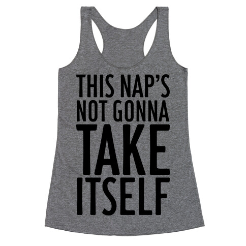 This Nap's Not Gonna Take Itself Racerback Tank Top